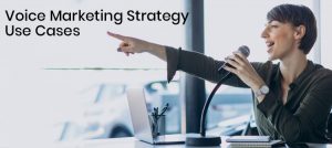 Voice Marketing Strategy Use Cases