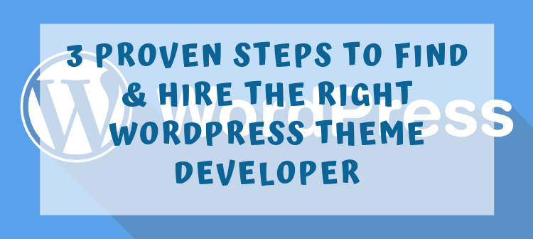 3 Proven Steps To Find Hire The Right WordPress Theme Developer 750x336 1
