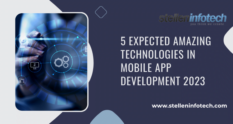 5 Expected Amzing Technologies In Mobile App Development 2023 750x400