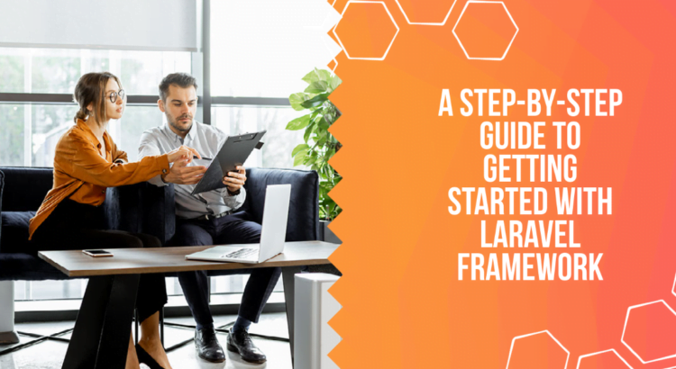 A Step-by-Step Guide to Getting Started With Laravel Framework