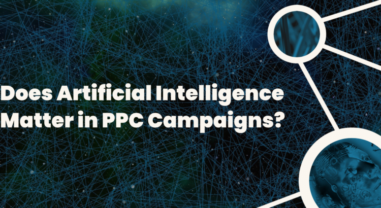 Does Artificial Intelligence Matter in PPC Campaigns?