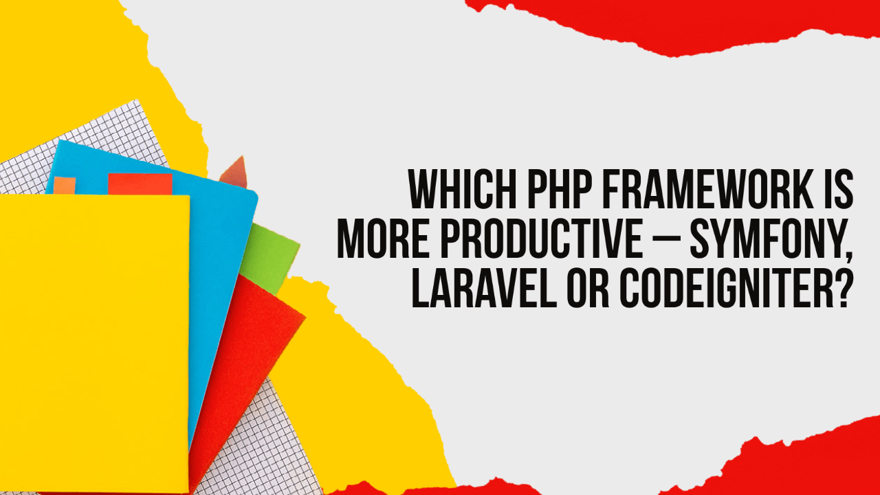 Which PHP Framework is More Productive - Symfony, Laravel or CodeIgniter?